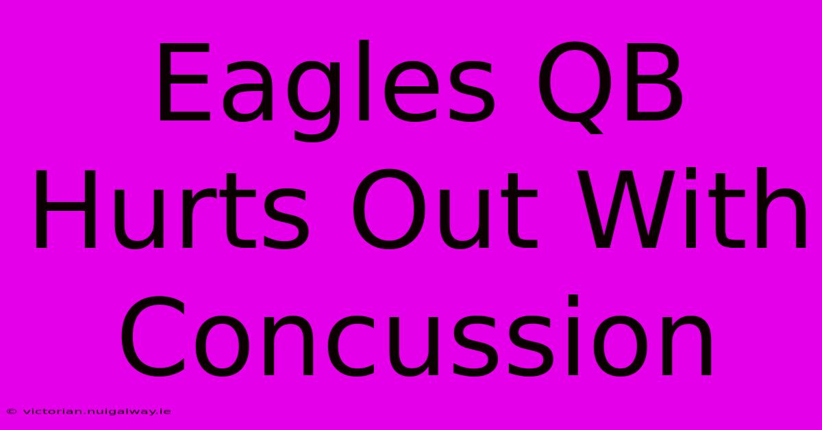 Eagles QB Hurts Out With Concussion