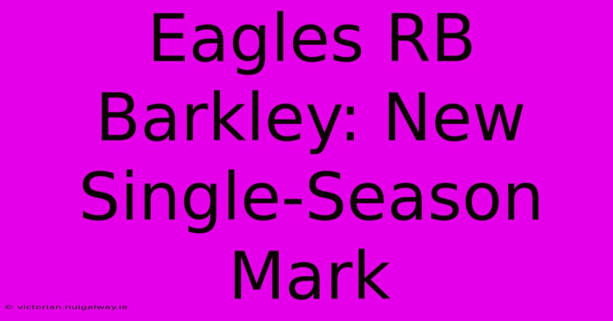 Eagles RB Barkley: New Single-Season Mark