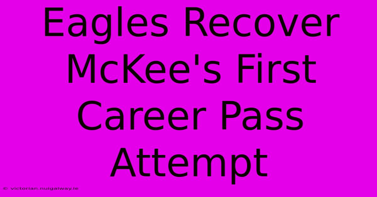 Eagles Recover McKee's First Career Pass Attempt