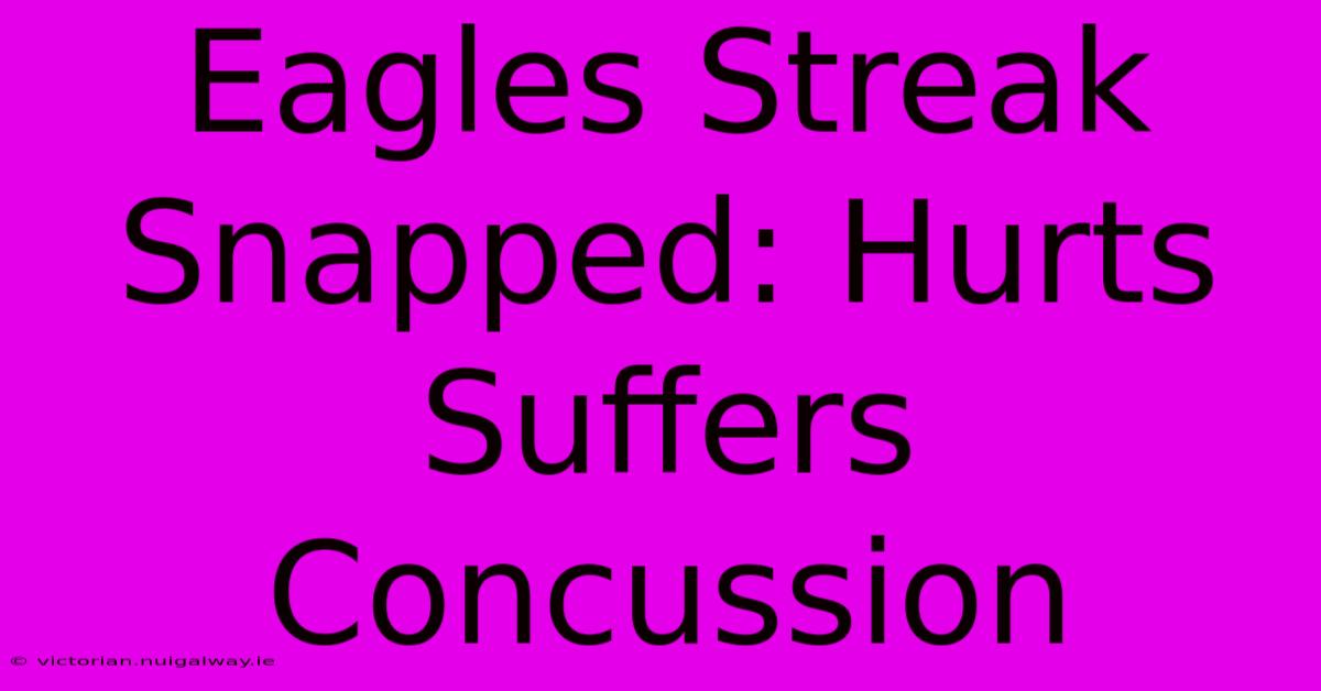 Eagles Streak Snapped: Hurts Suffers Concussion