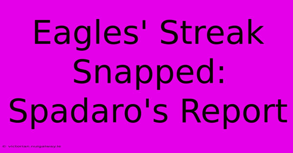 Eagles' Streak Snapped: Spadaro's Report