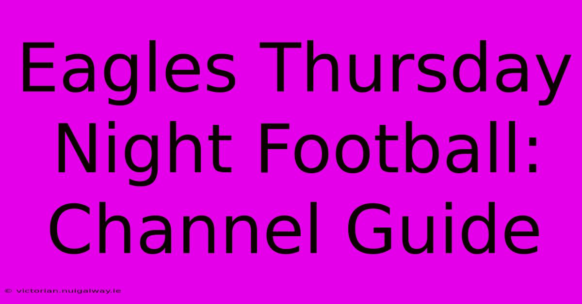 Eagles Thursday Night Football: Channel Guide