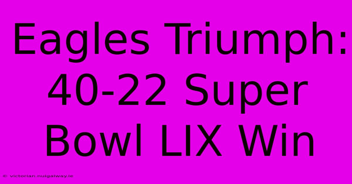 Eagles Triumph: 40-22 Super Bowl LIX Win