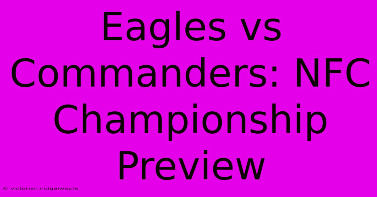 Eagles Vs Commanders: NFC Championship Preview