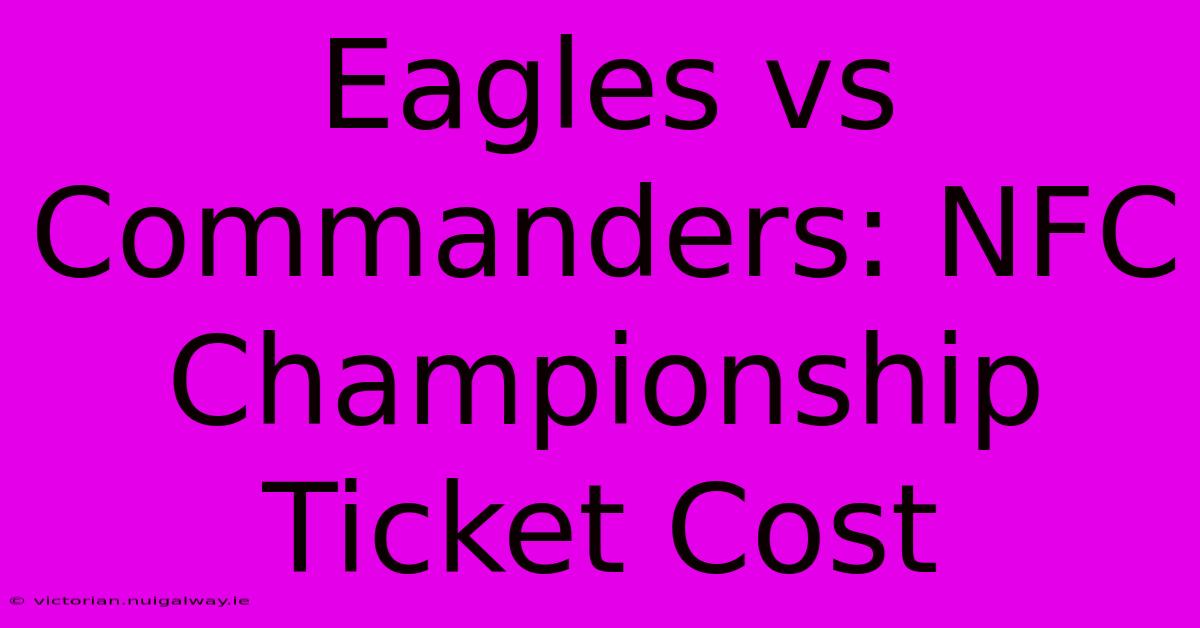 Eagles Vs Commanders: NFC Championship Ticket Cost