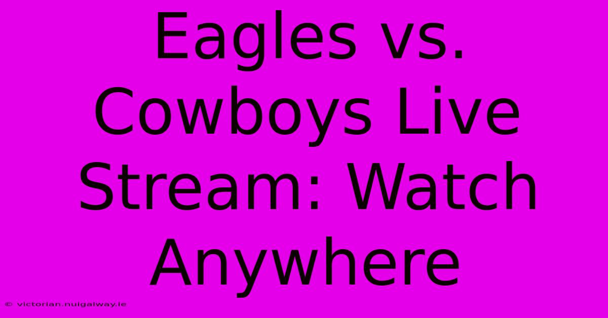 Eagles Vs. Cowboys Live Stream: Watch Anywhere