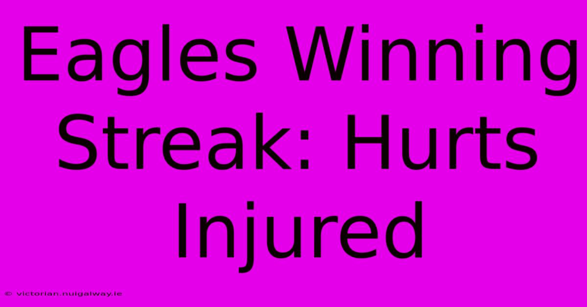 Eagles Winning Streak: Hurts Injured