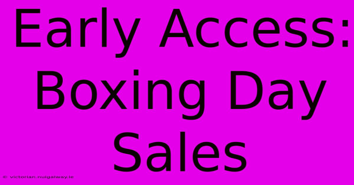 Early Access: Boxing Day Sales