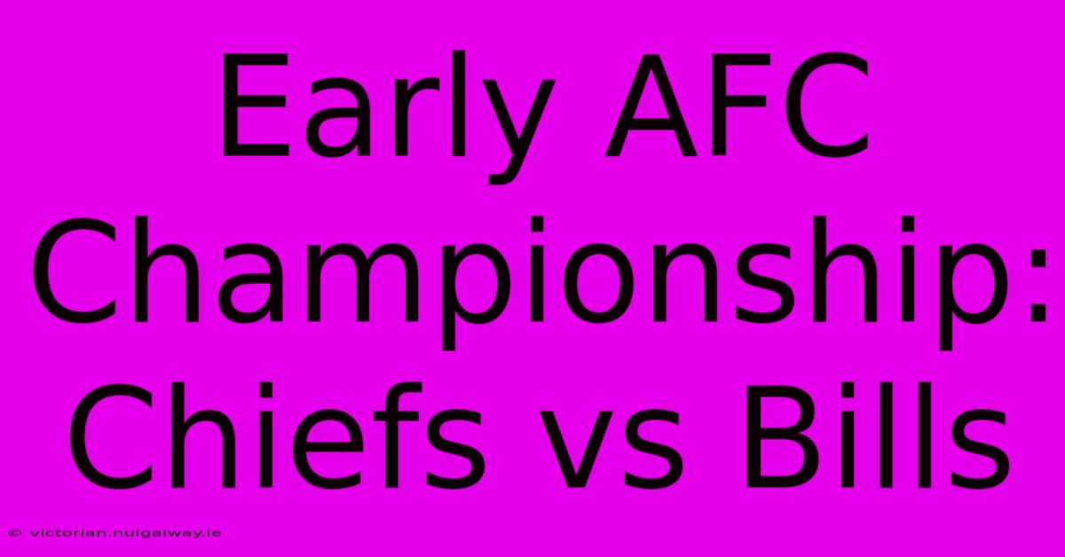 Early AFC Championship: Chiefs Vs Bills