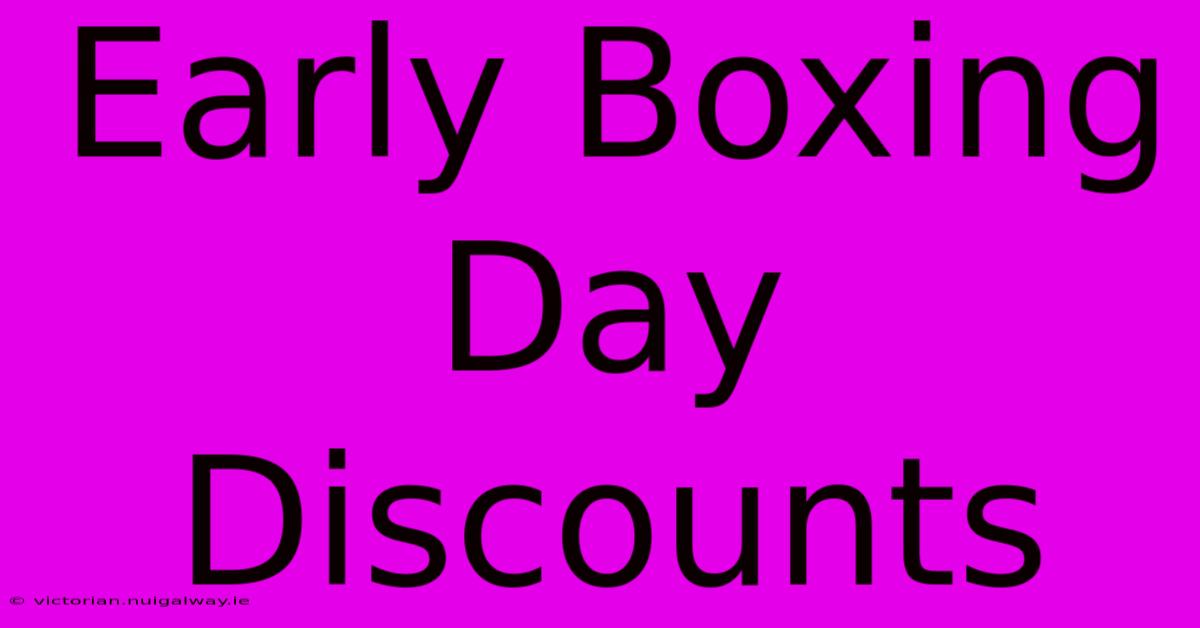 Early Boxing Day Discounts