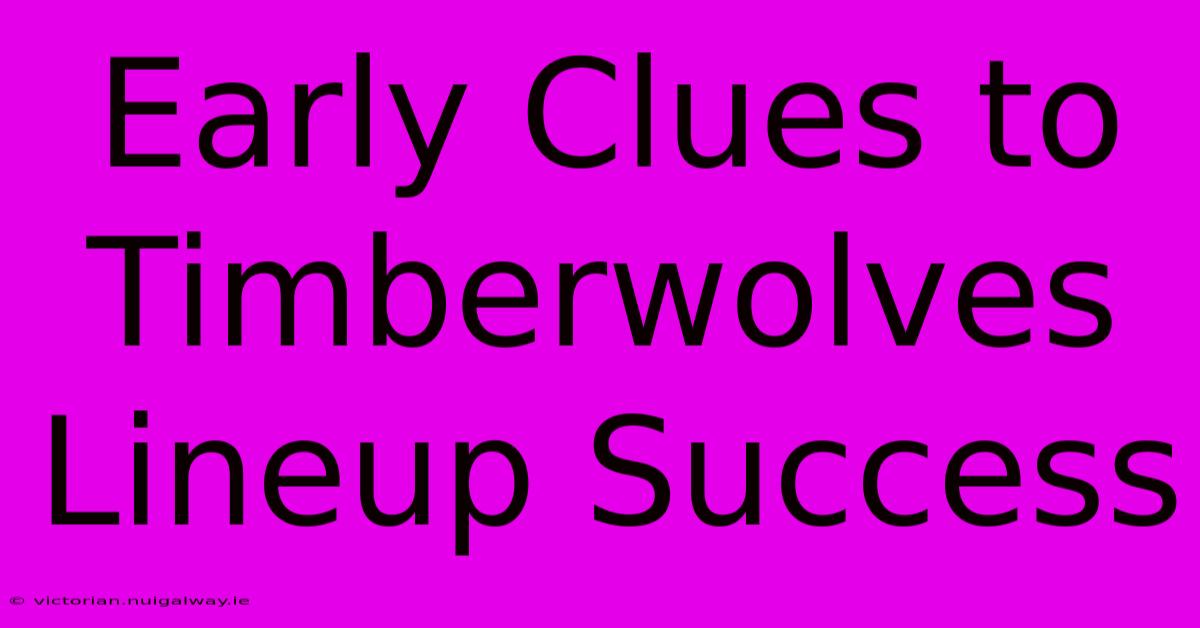 Early Clues To Timberwolves Lineup Success