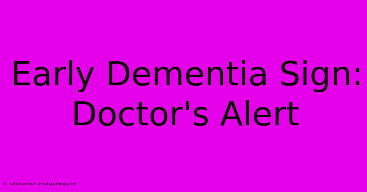 Early Dementia Sign: Doctor's Alert