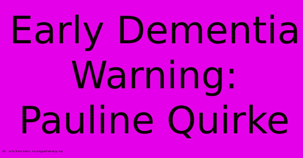 Early Dementia Warning: Pauline Quirke