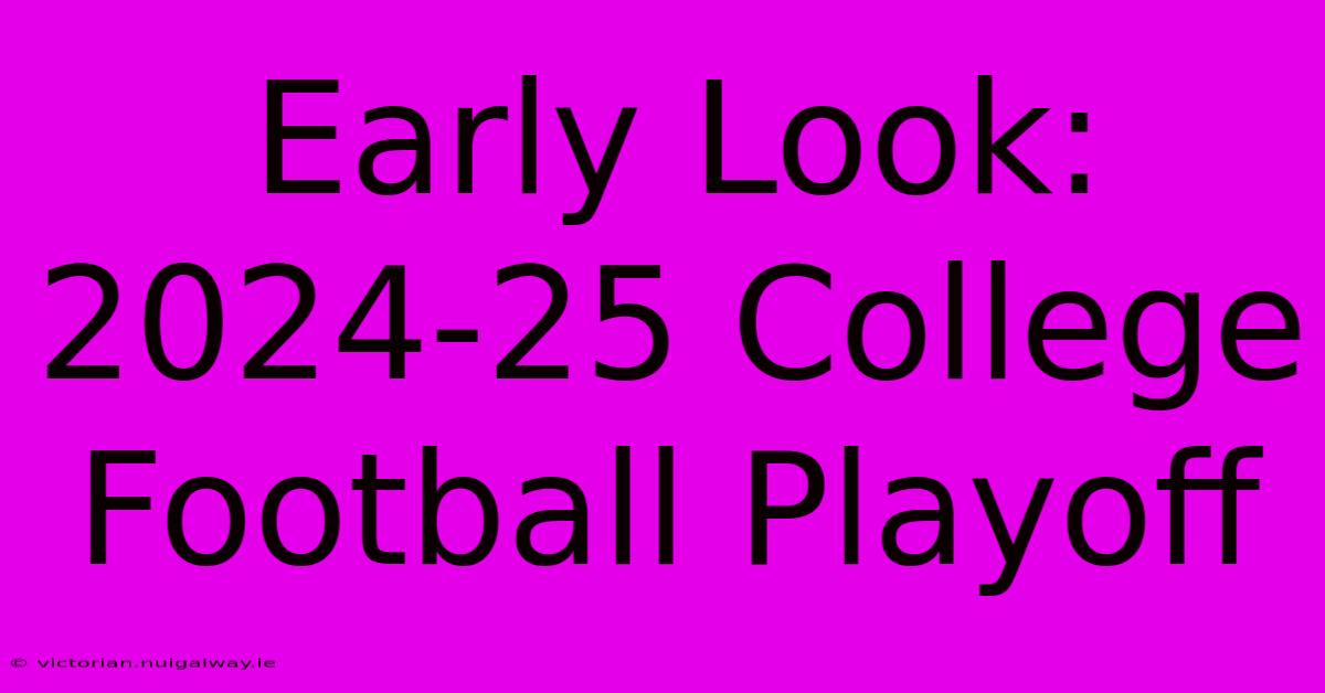 Early Look: 2024-25 College Football Playoff