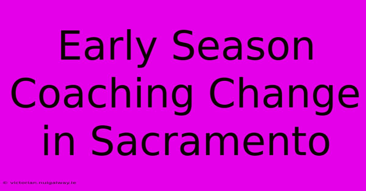 Early Season Coaching Change In Sacramento