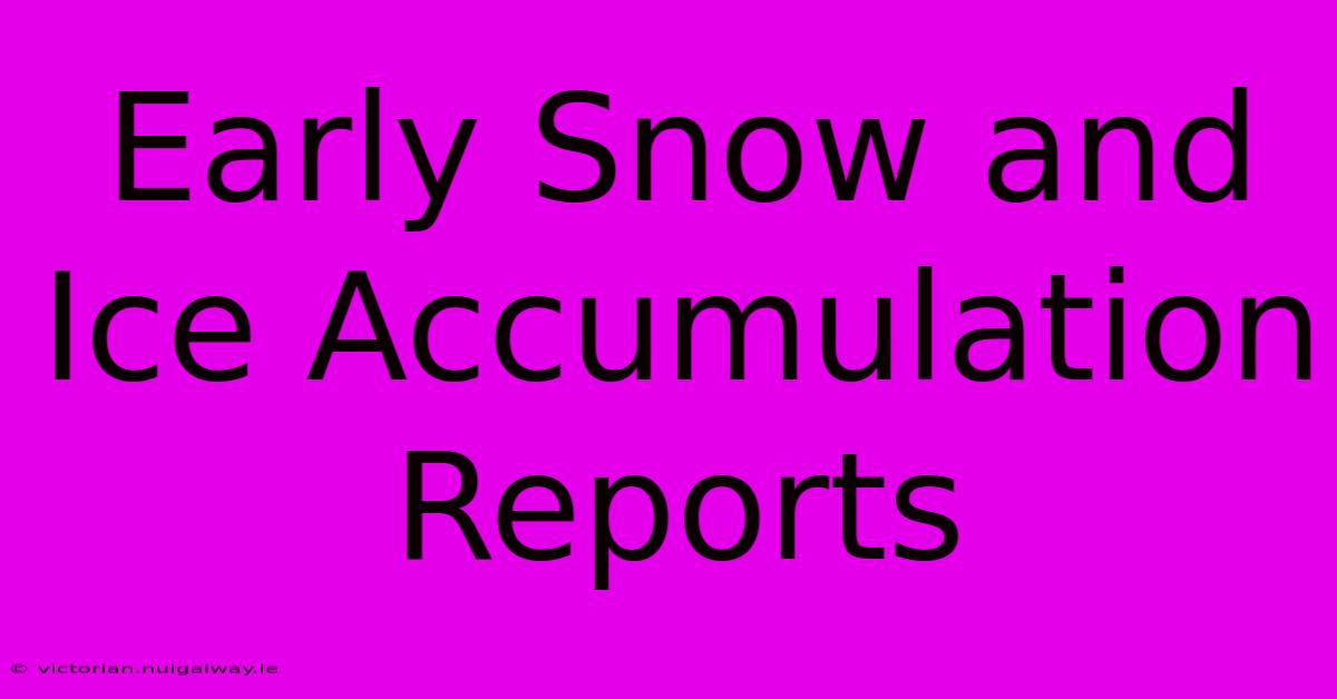 Early Snow And Ice Accumulation Reports