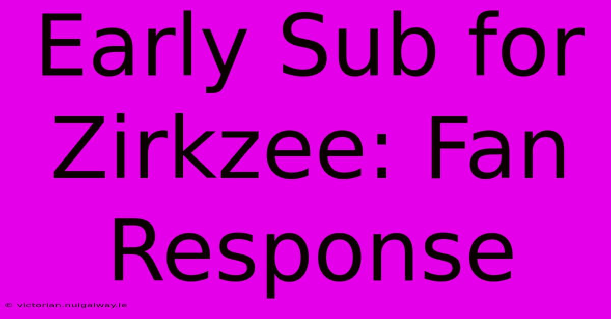 Early Sub For Zirkzee: Fan Response