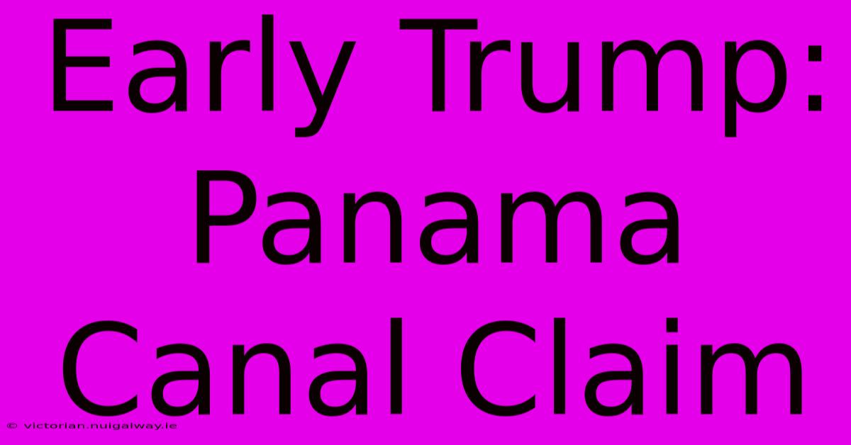 Early Trump: Panama Canal Claim