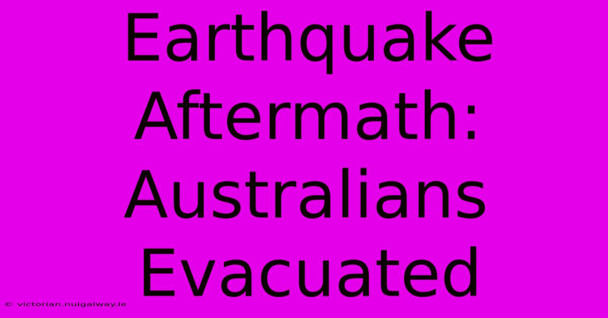 Earthquake Aftermath: Australians Evacuated