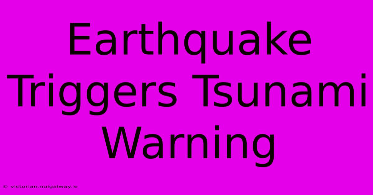 Earthquake Triggers Tsunami Warning