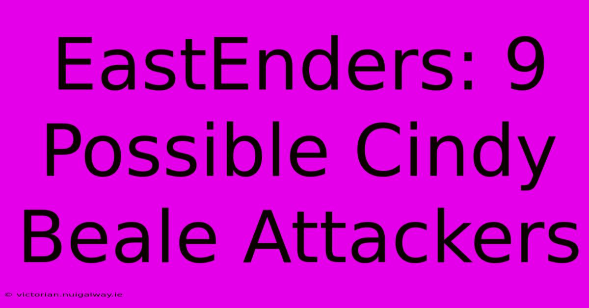 EastEnders: 9 Possible Cindy Beale Attackers