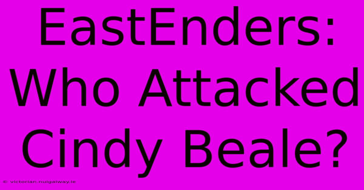 EastEnders: Who Attacked Cindy Beale?