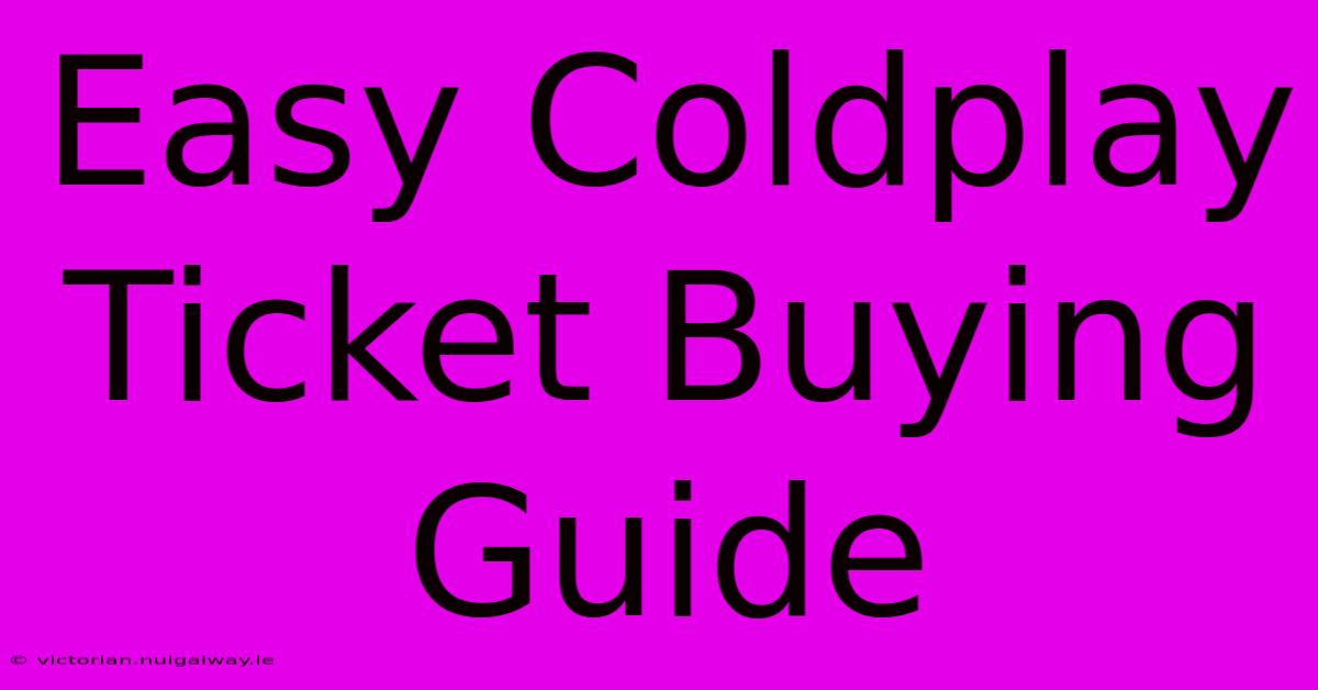 Easy Coldplay Ticket Buying Guide