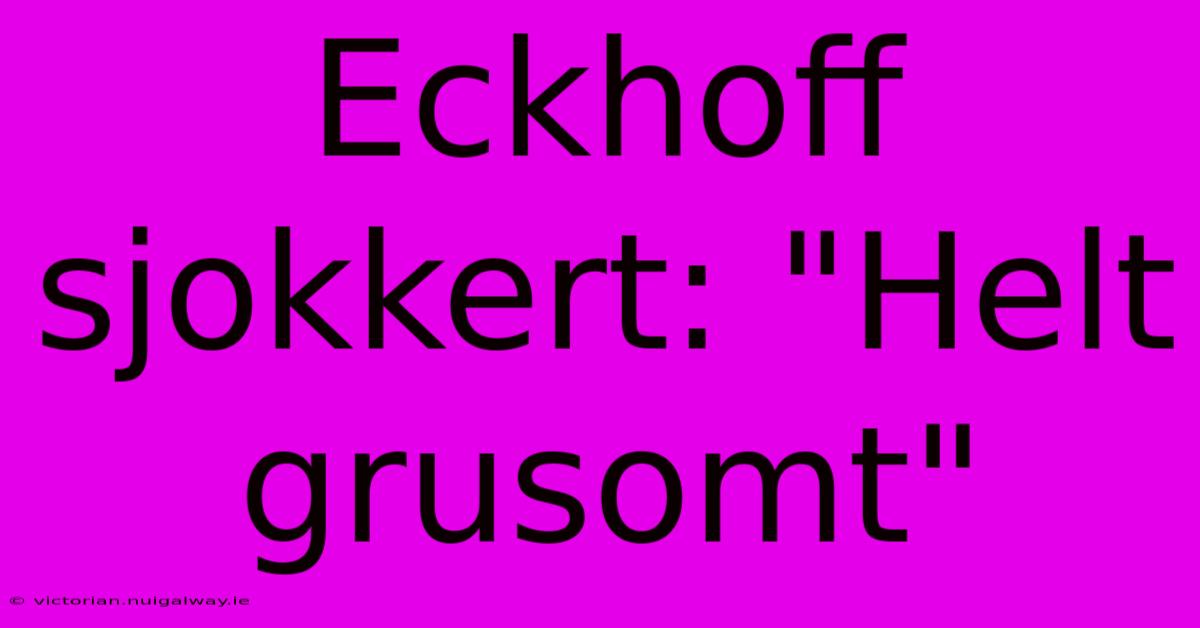 Eckhoff Sjokkert: 