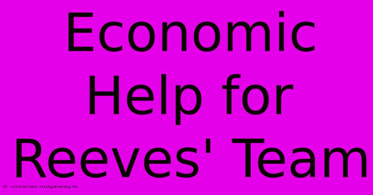 Economic Help For Reeves' Team