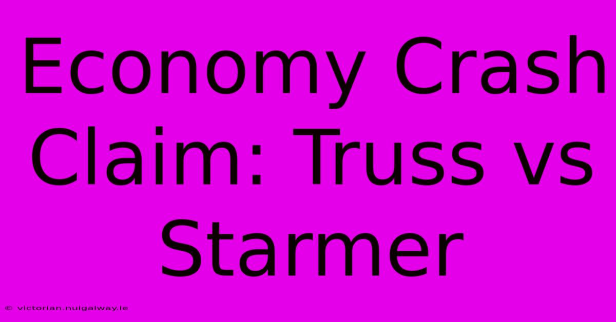 Economy Crash Claim: Truss Vs Starmer