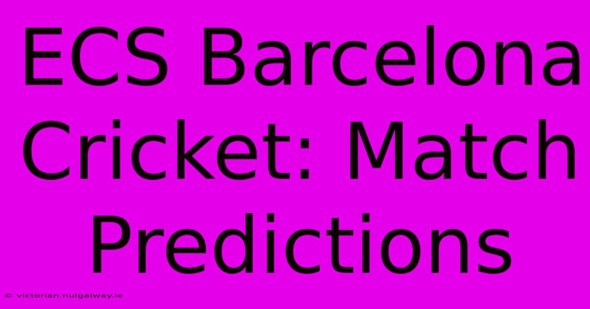 ECS Barcelona Cricket: Match Predictions