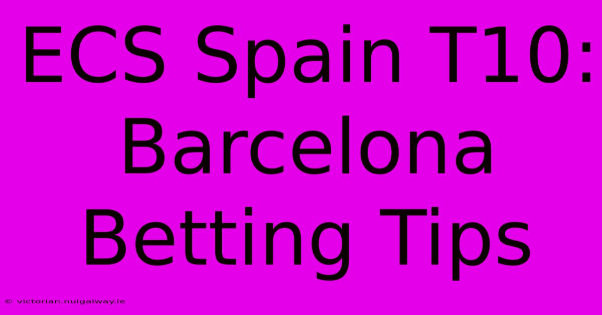 ECS Spain T10: Barcelona Betting Tips