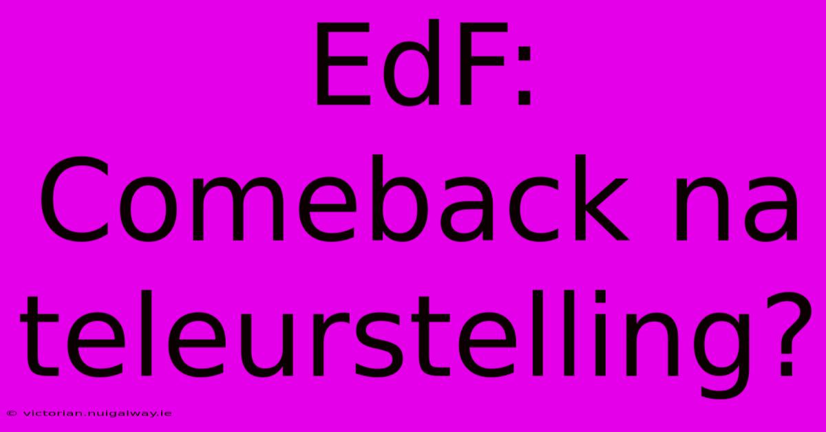 EdF: Comeback Na Teleurstelling? 