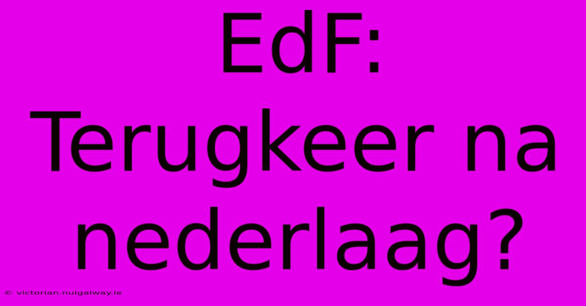 EdF: Terugkeer Na Nederlaag?