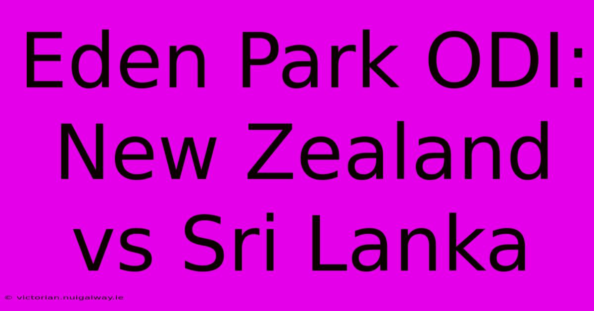 Eden Park ODI: New Zealand Vs Sri Lanka