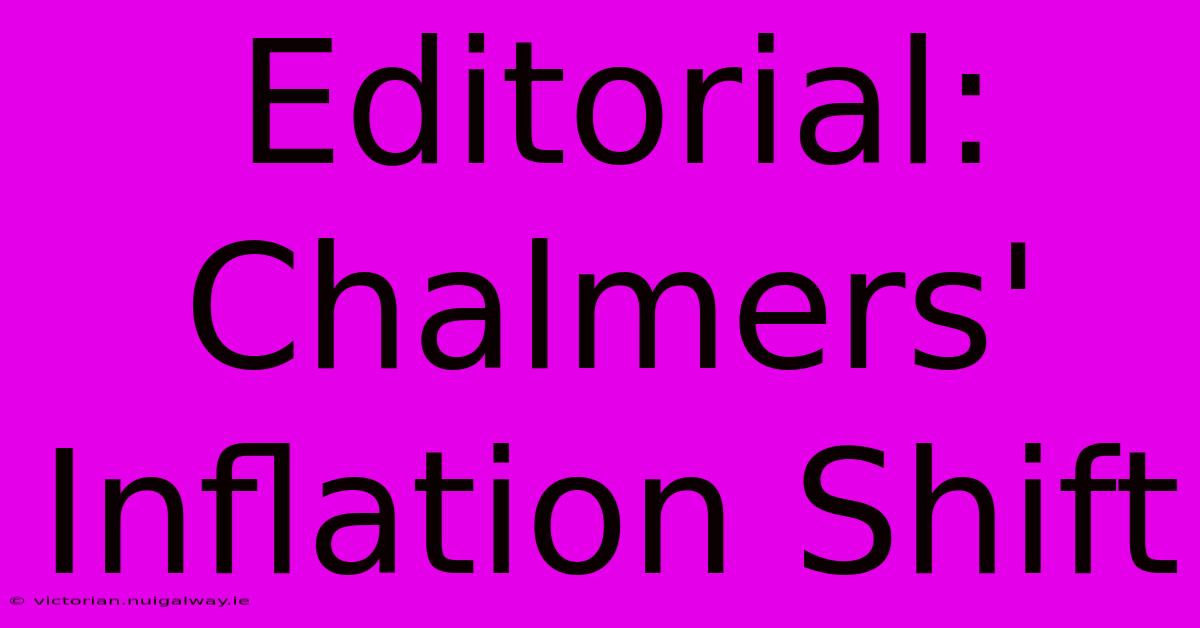 Editorial: Chalmers' Inflation Shift