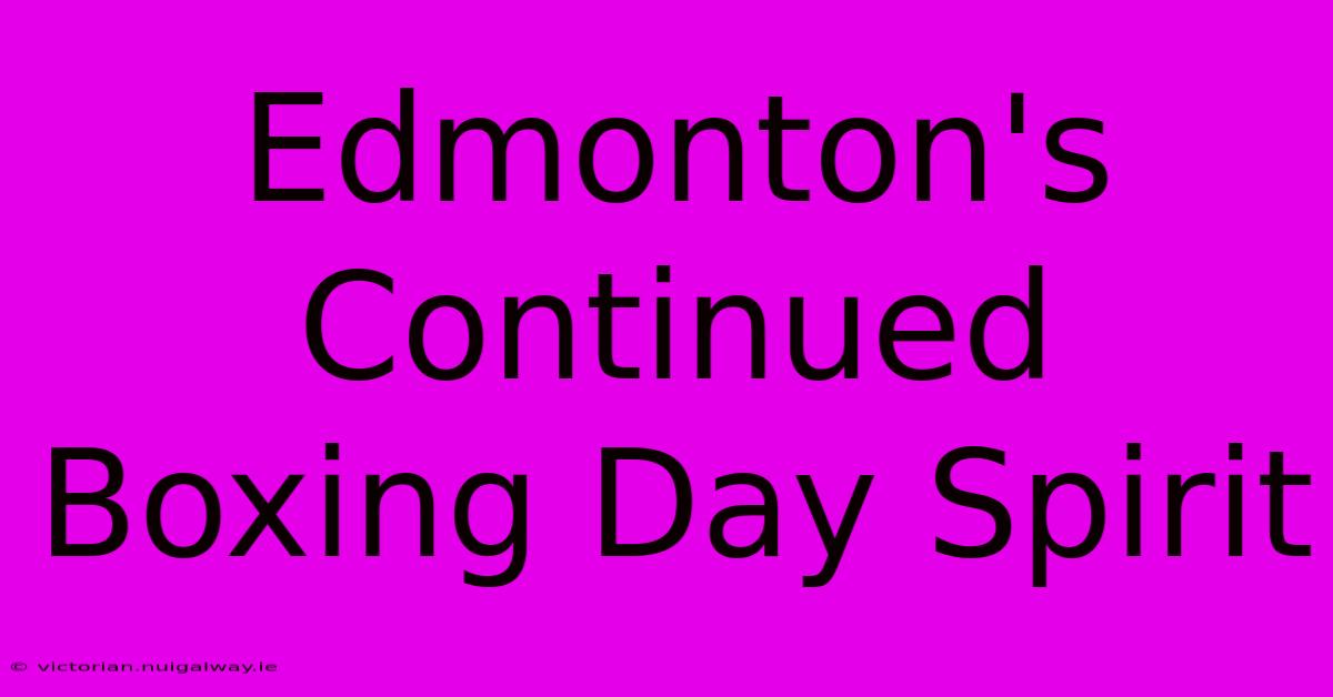 Edmonton's Continued Boxing Day Spirit