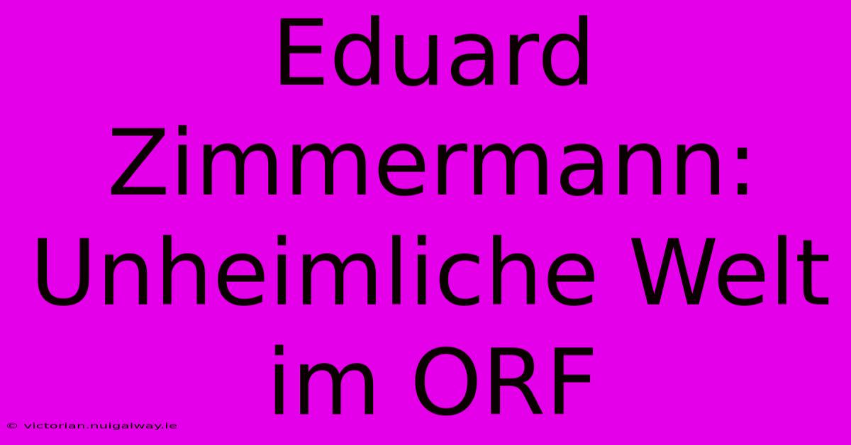 Eduard Zimmermann: Unheimliche Welt Im ORF