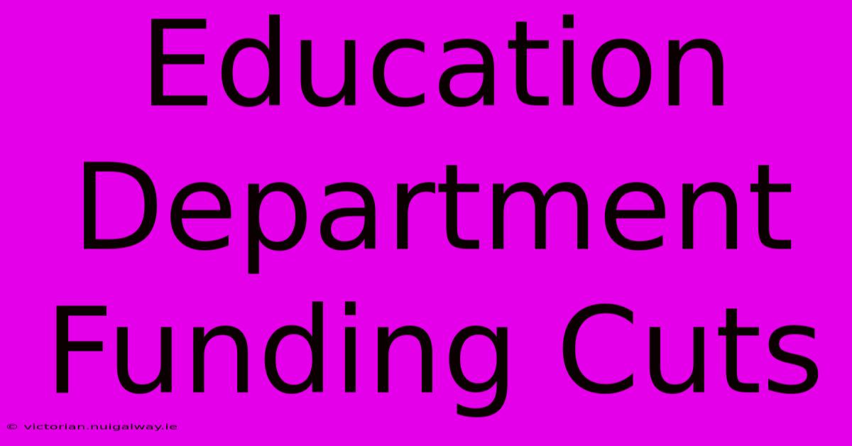 Education Department Funding Cuts