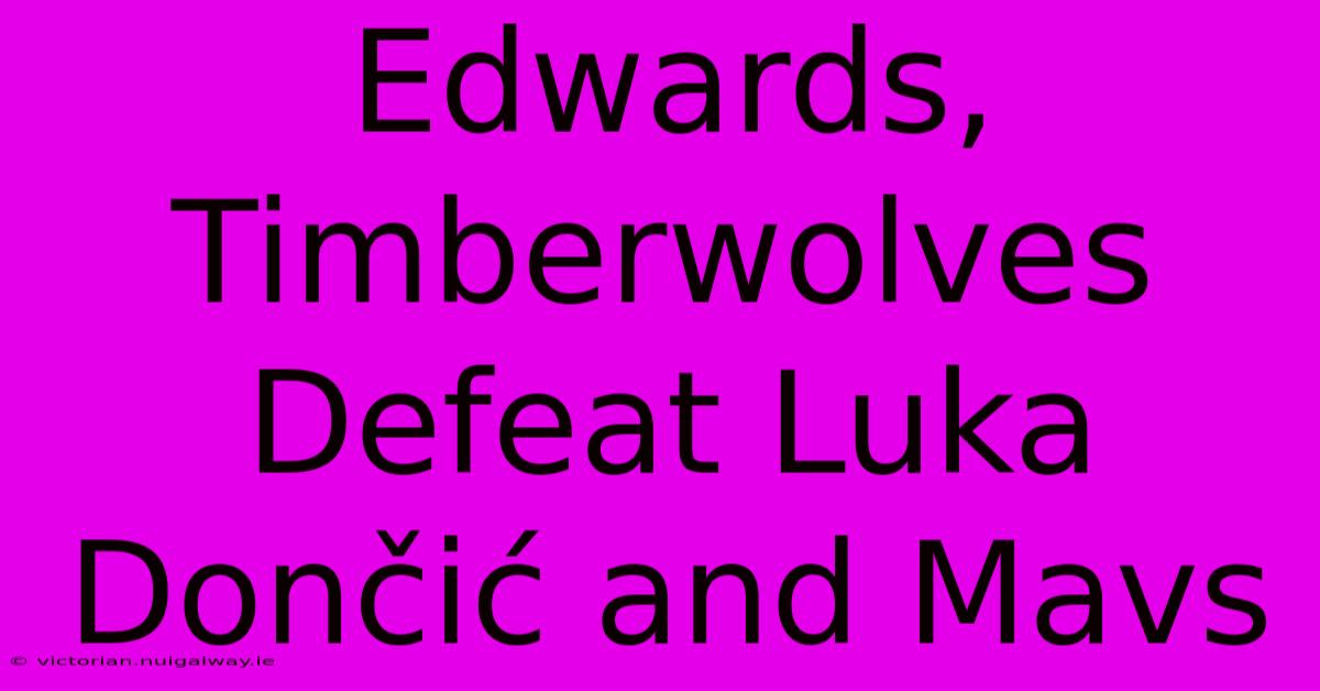 Edwards, Timberwolves Defeat Luka Dončić And Mavs