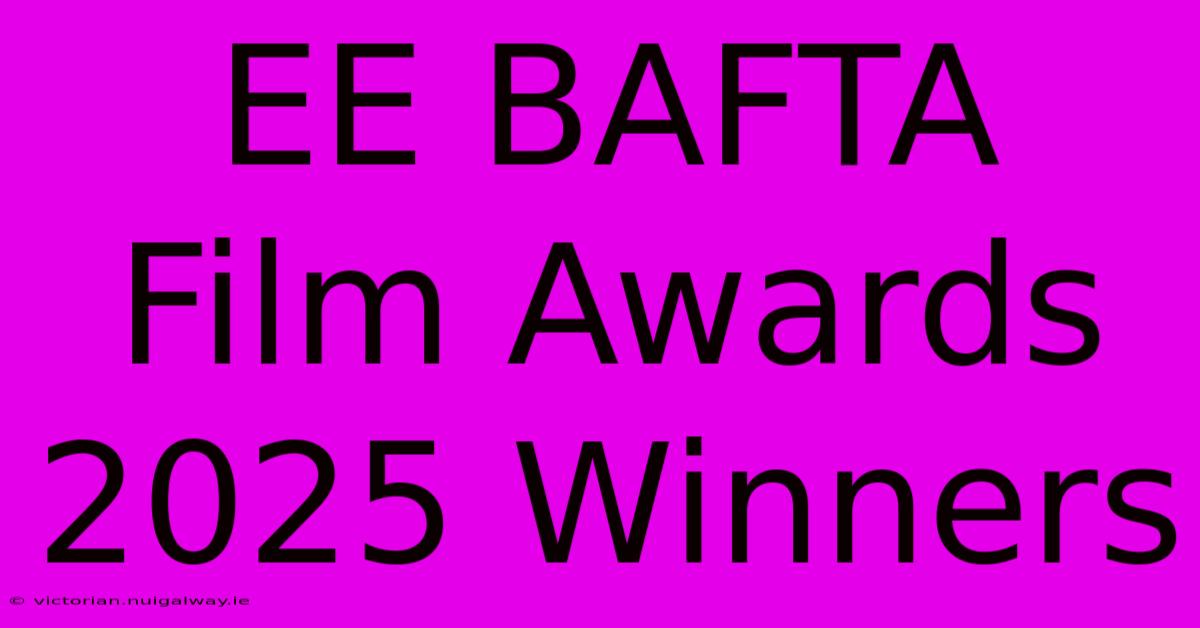 EE BAFTA Film Awards 2025 Winners