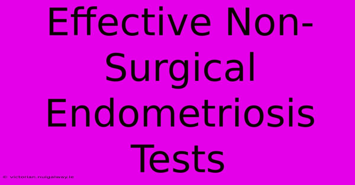 Effective Non-Surgical Endometriosis Tests