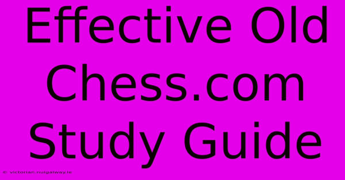 Effective Old Chess.com Study Guide