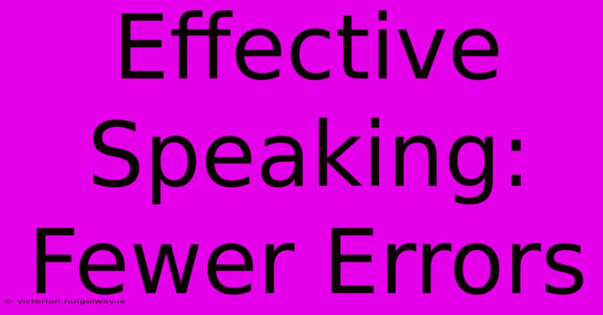 Effective Speaking: Fewer Errors