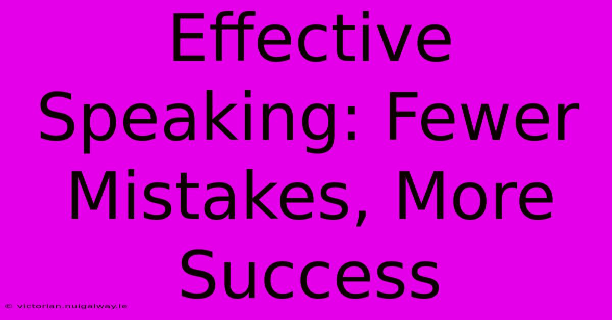 Effective Speaking: Fewer Mistakes, More Success