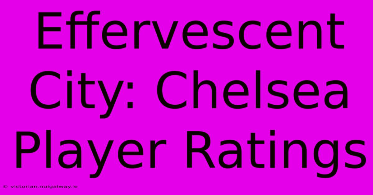 Effervescent City: Chelsea Player Ratings