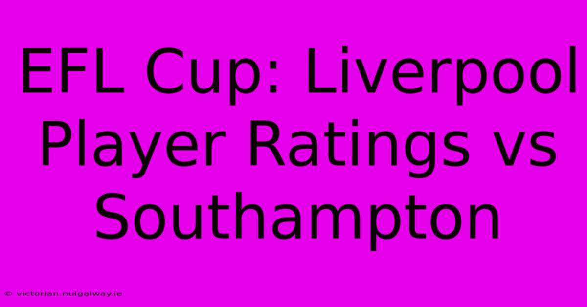 EFL Cup: Liverpool Player Ratings Vs Southampton