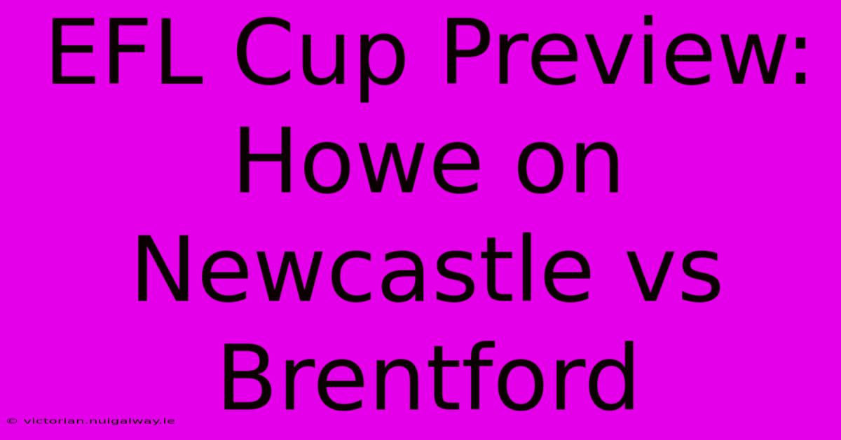 EFL Cup Preview: Howe On Newcastle Vs Brentford