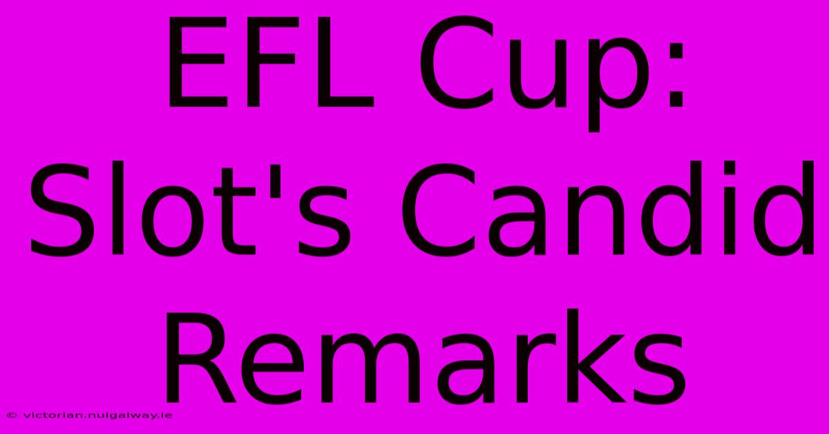 EFL Cup: Slot's Candid Remarks