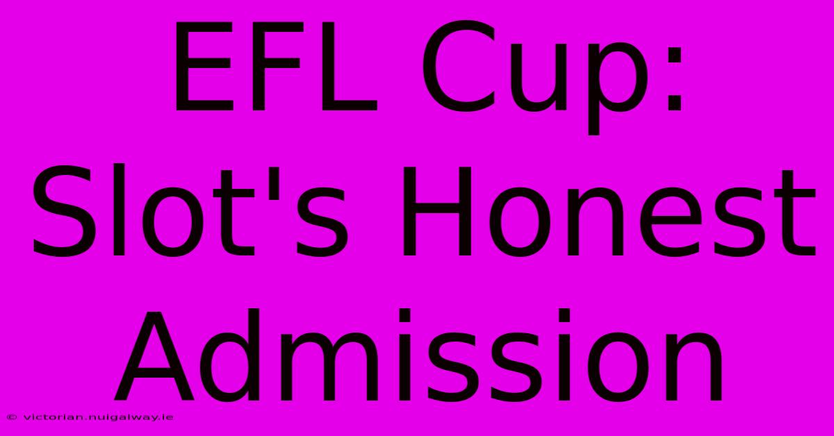 EFL Cup: Slot's Honest Admission